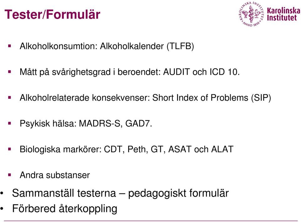 Alkoholrelaterade konsekvenser: Short Index of Problems (SIP) Psykisk hälsa: