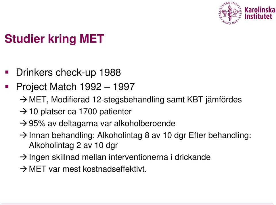 alkoholberoende Innan behandling: Alkoholintag 8 av 10 dgr Efter behandling: