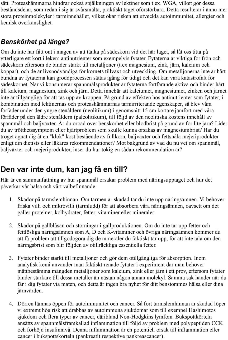 Om du inte har fått ont i magen av att tänka på sädeskorn vid det här laget, så låt oss titta på ytterligare ett kort i leken: antinutrienter som exempelvis fytater.