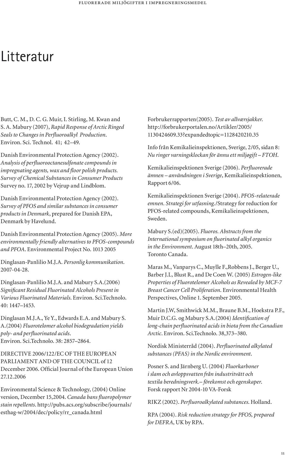 Survey of Chemical Substances in Consumer Products Survey no. 17, 2002 by Vejrup and Lindblom. Danish Environmental Protection Agency (2002).