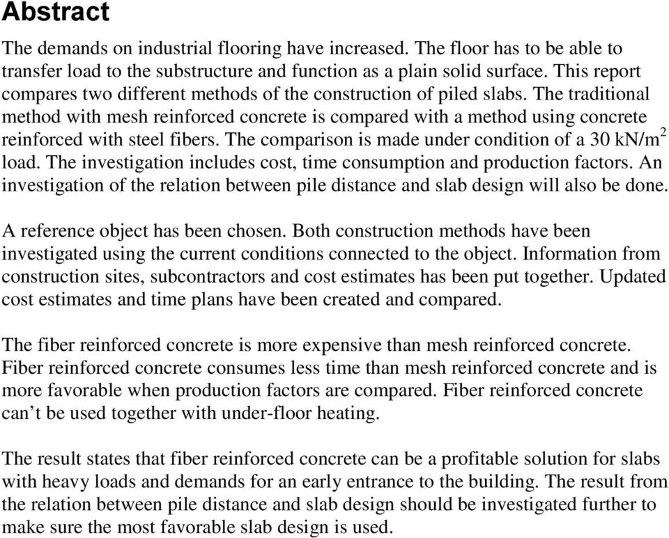 The traditional method with mesh reinforced concrete is compared with a method using concrete reinforced with steel fibers. The comparison is made under condition of a 30 kn/m 2 load.