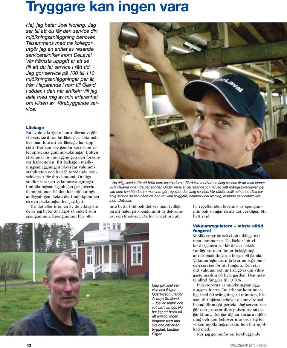 Jag gör service på 100 till 110 mjölkningsanläggningar per år, från Haparanda i norr till Öland i söder. I den här artikeln vill jag dela med mig av min erfarenhet om vikten av förebyggande service.