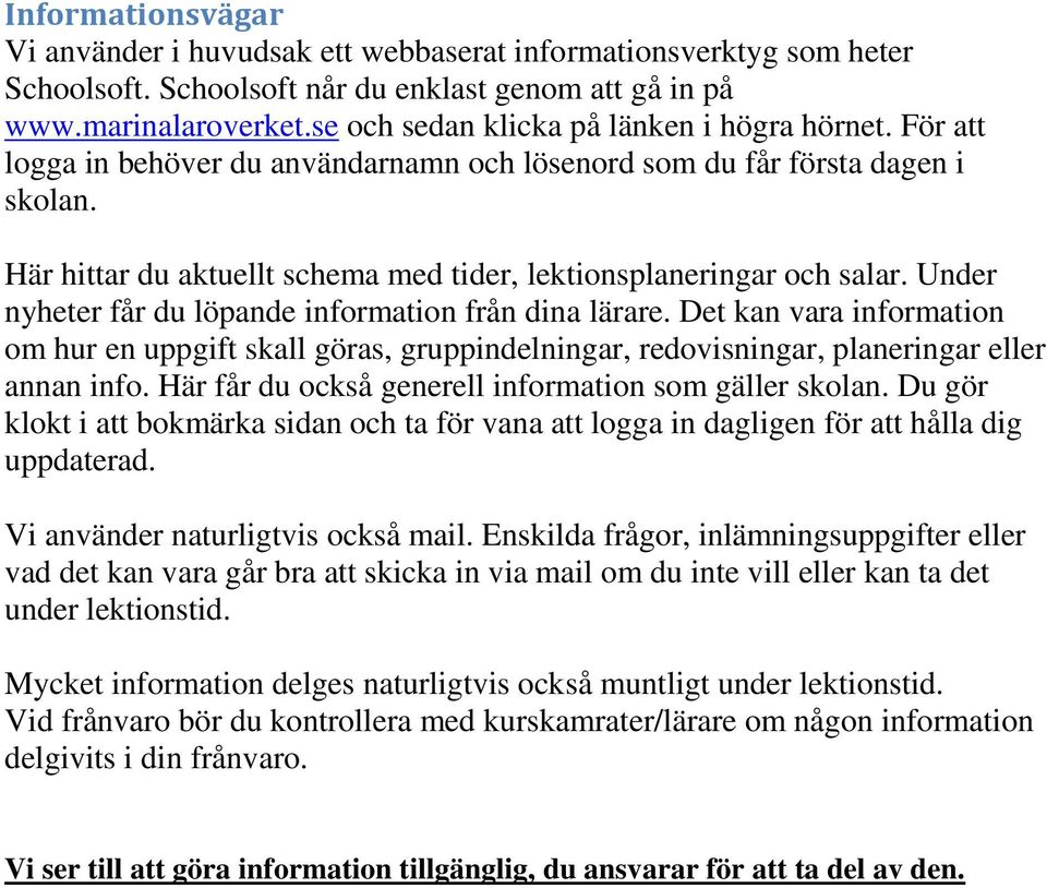 Här hittar du aktuellt schema med tider, lektionsplaneringar och salar. Under nyheter får du löpande information från dina lärare.