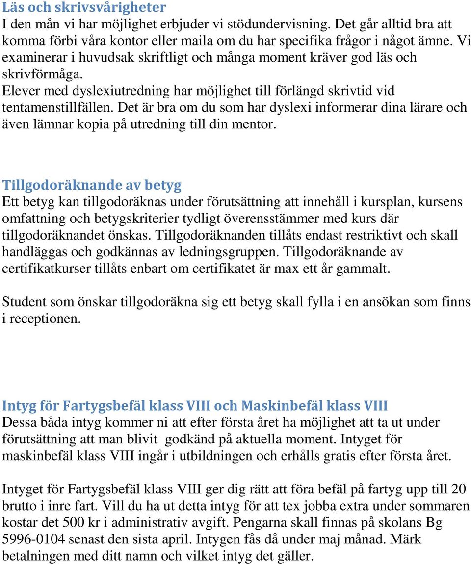 Det är bra om du som har dyslexi informerar dina lärare och även lämnar kopia på utredning till din mentor.