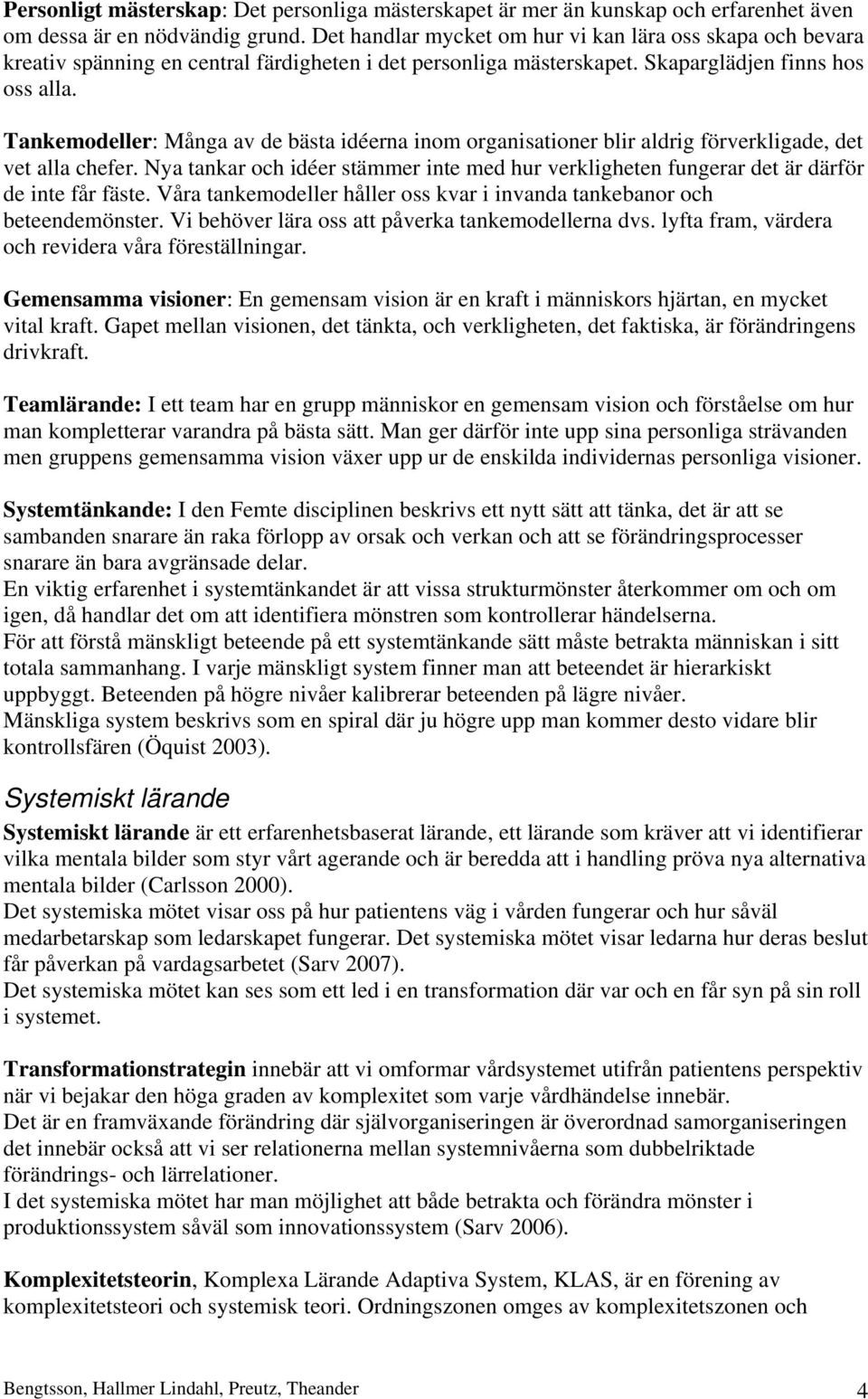 Tankemodeller: Många av de bästa idéerna inom organisationer blir aldrig förverkligade, det vet alla chefer.