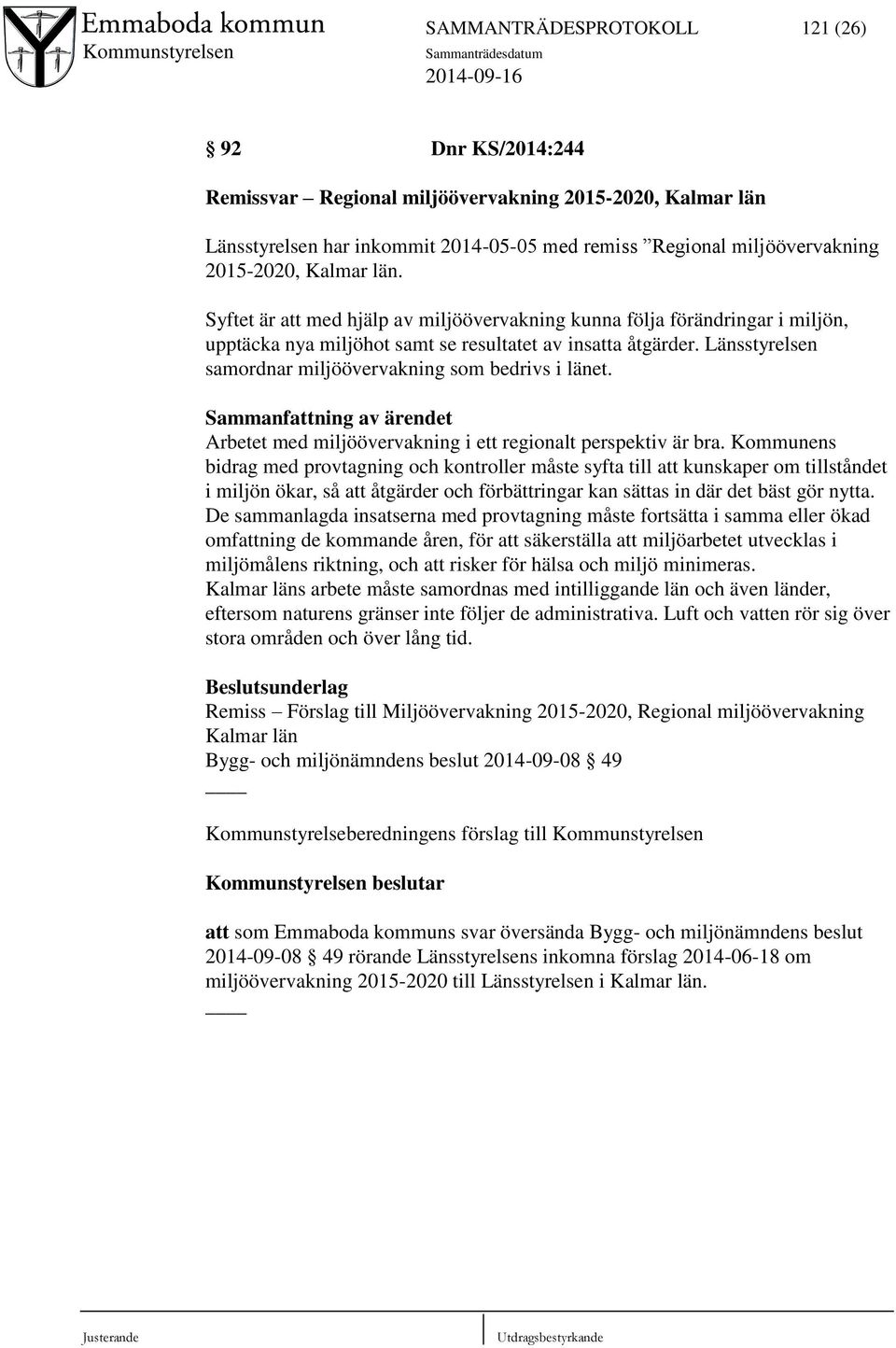 Länsstyrelsen samordnar miljöövervakning som bedrivs i länet. Sammanfattning av ärendet Arbetet med miljöövervakning i ett regionalt perspektiv är bra.