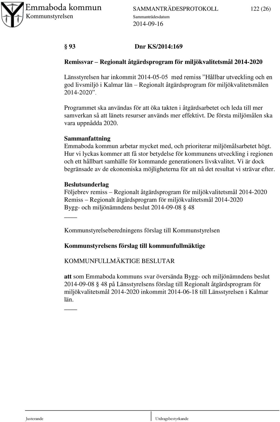 Programmet ska användas för att öka takten i åtgärdsarbetet och leda till mer samverkan så att länets resurser används mer effektivt. De första miljömålen ska vara uppnådda 2020.