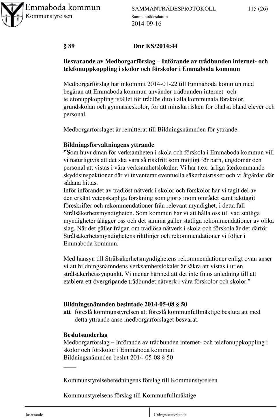 gymnasieskolor, för att minska risken för ohälsa bland elever och personal. Medborgarförslaget är remitterat till Bildningsnämnden för yttrande.