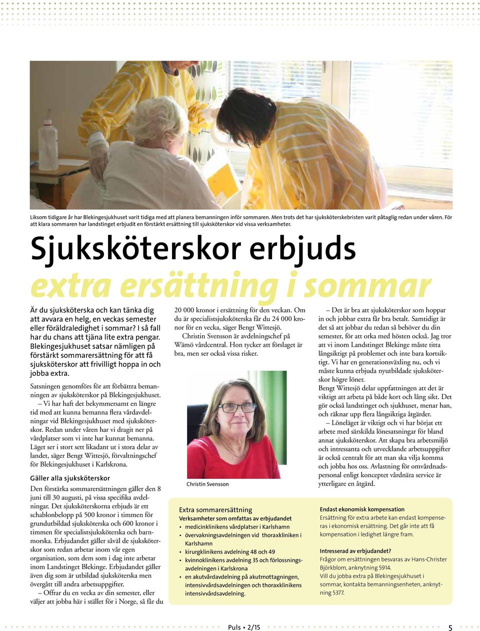 Sjuksköterskor erbjuds extra ersättning i sommar Är du sjuksköterska och kan tänka dig att avvara en helg, en veckas semester eller föräldraledighet i sommar?