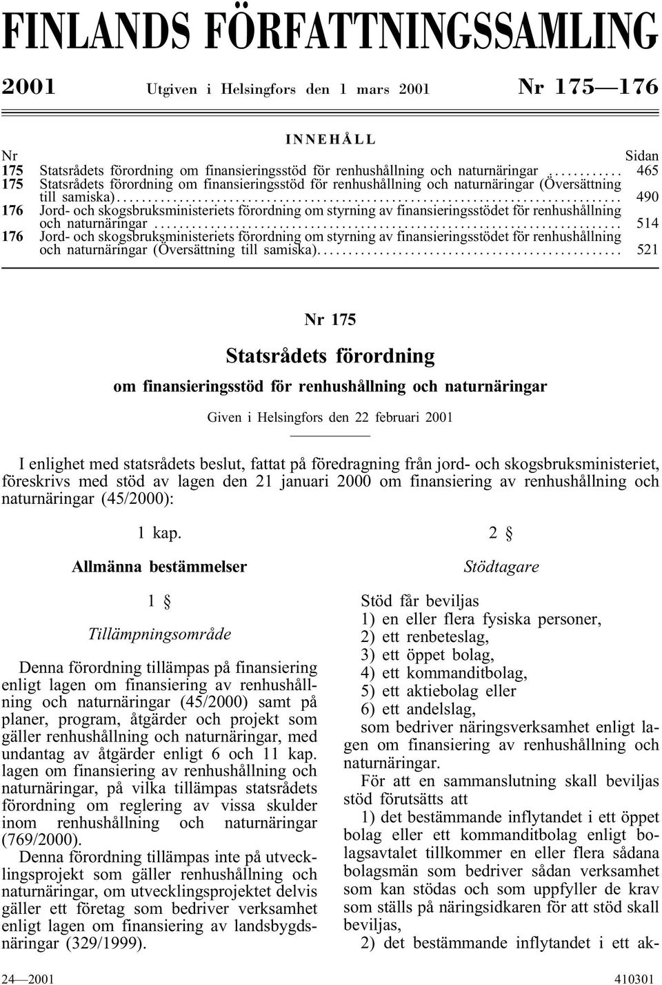 .. 490 176 Jord- och skogsbruksministeriets förordning om styrning av finansieringsstödet för renhushållning och naturnäringar.