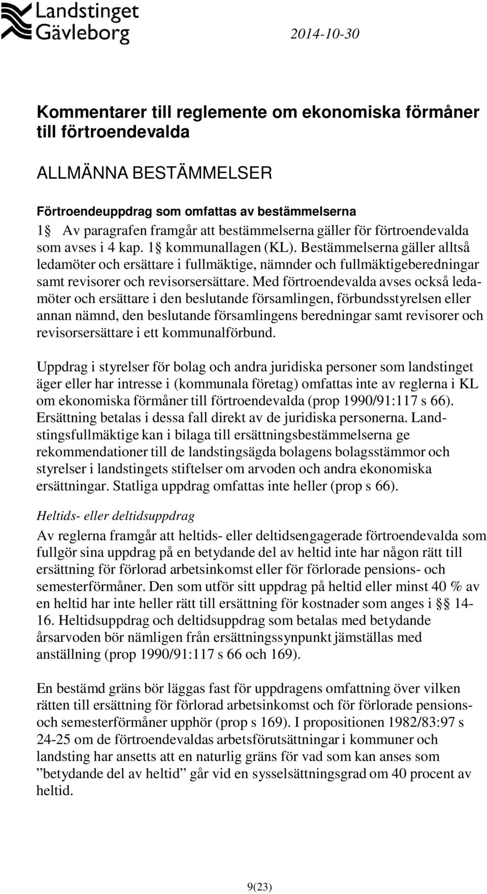 Med förtroendevalda avses också ledamöter och ersättare i den beslutande församlingen, förbundsstyrelsen eller annan nämnd, den beslutande församlingens beredningar samt revisorer och