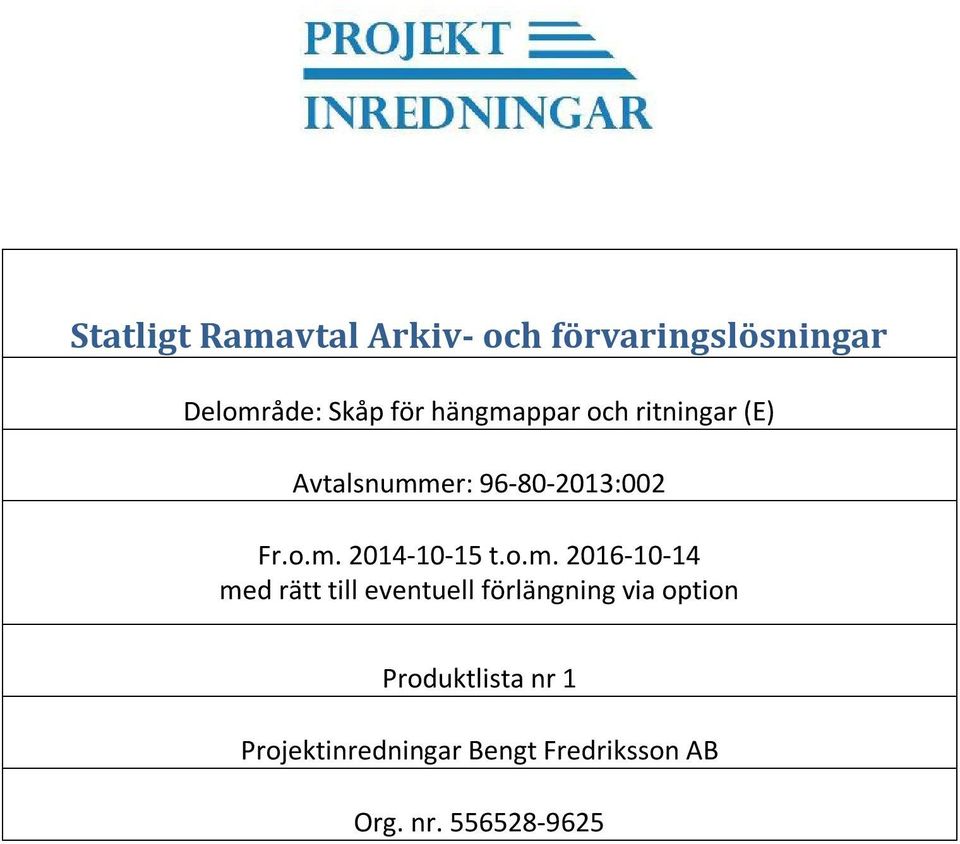 o.m. 2016-10-14 med rätt till eventuell förlängning via option