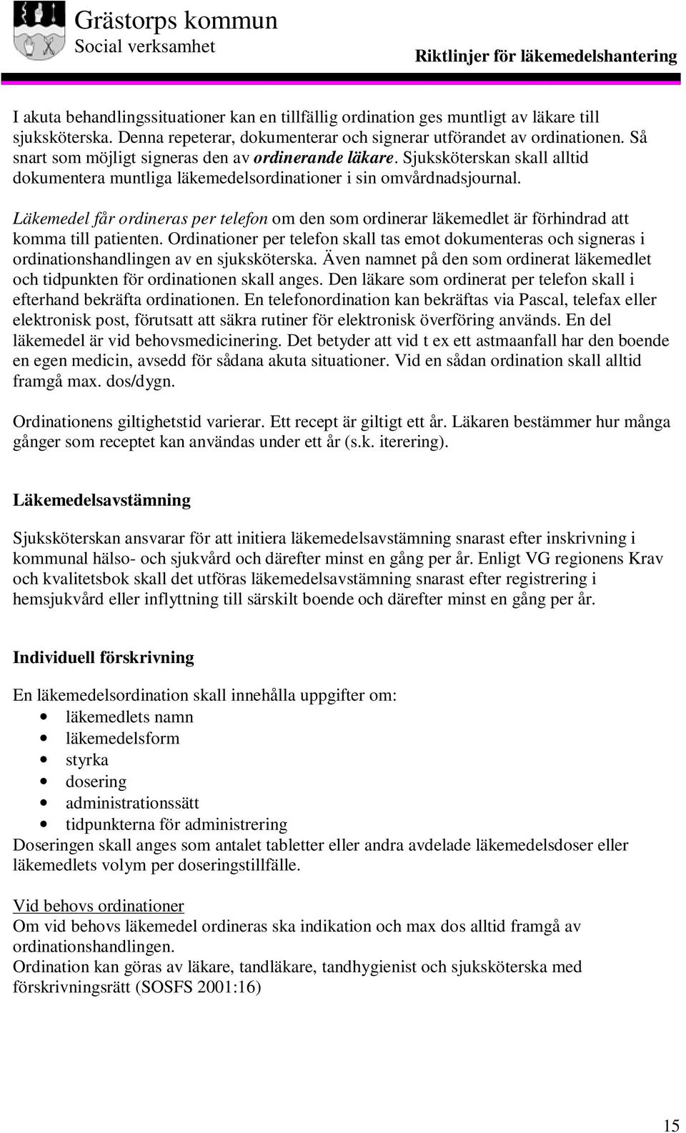 Läkemedel får ordineras per telefon om den som ordinerar läkemedlet är förhindrad att komma till patienten.