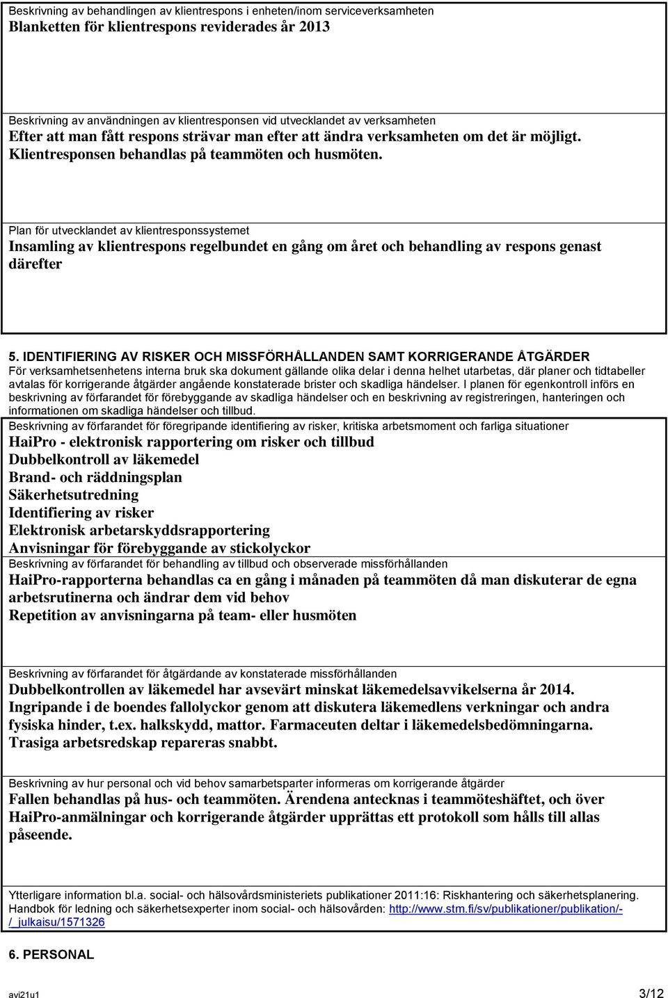 Plan för utvecklandet av klientresponssystemet Insamling av klientrespons regelbundet en gång om året och behandling av respons genast därefter 5.