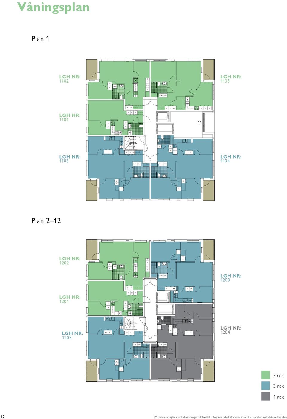 R: 103 H H R: 101 ÄEHET RoK 5101 40,11 m² H H R: 105 ÄEHET 3 RoK 5105 74,93 m² H H K F H R: 104 ÄEHET 4 RoK 5104 93,7 m² rok 3 rok 4