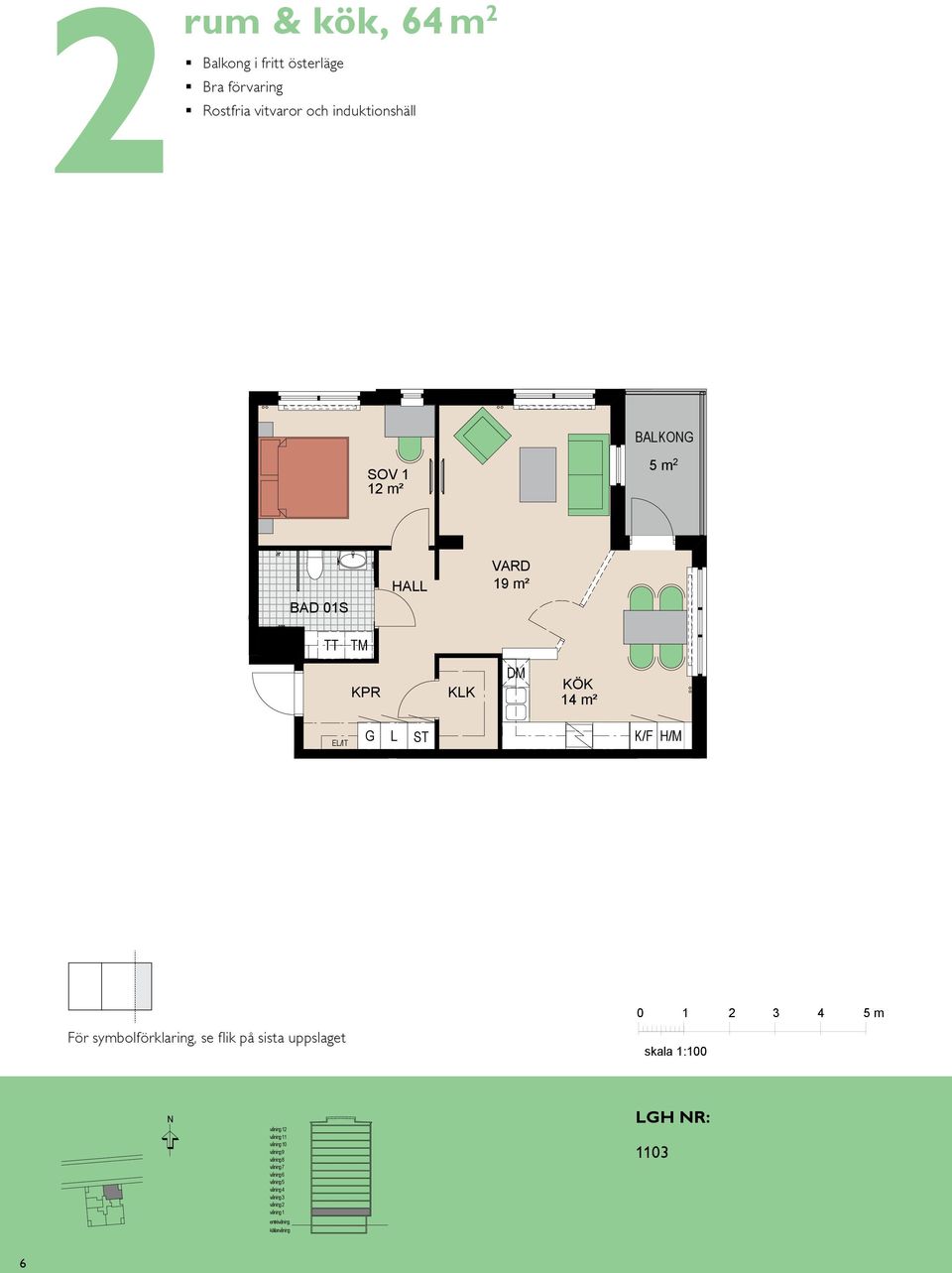 m BAD 01S HA KK E/IT 19 m² ETRÉ KÖK 14 m² m E/IT För symbolförklaring, se flik på sista uppslaget 1 0 våning H/M 0 1 skala 1:100 3 H R: 1103 4 5 m 6 tr tr våning tr tr västra TR1 TR 1 0 våning gård