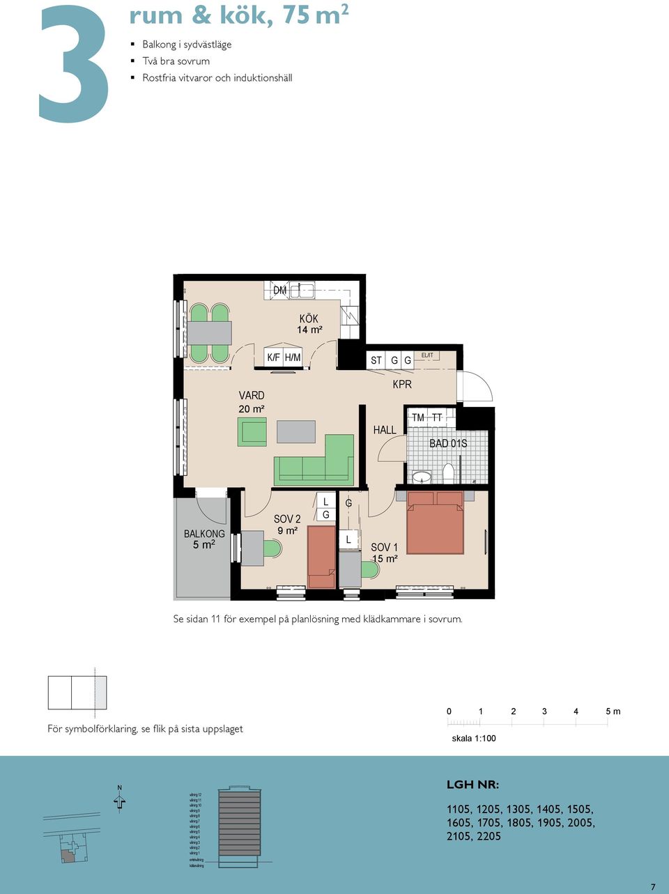 BAD SOV 1 BAD 01S E/IT 15 m² BAD 01S BH 1,38 SOV Se sidan BAKO 9 m² 11 för exempel på planlösning med klädkammare i sovrum.