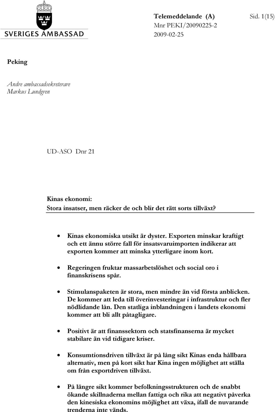 Kinas ekonomiska utsikt är dyster. Exporten minskar kraftigt och ett ännu större fall för insatsvaruimporten indikerar att exporten kommer att minska ytterligare inom kort.