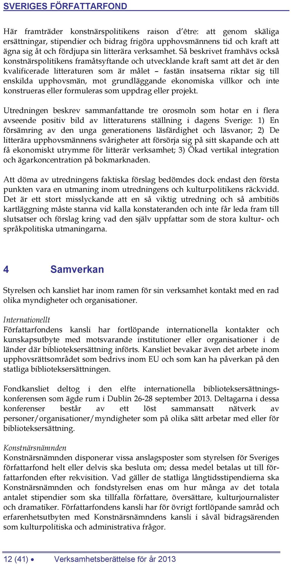 mot grundläggande ekonomiska villkor och inte konstrueras eller formuleras som uppdrag eller projekt.