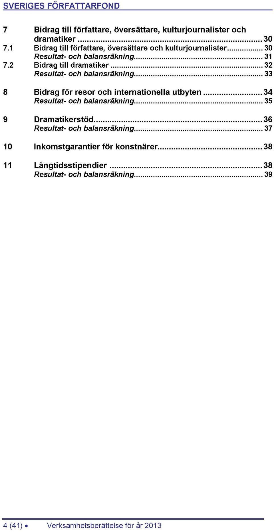 .. 32 Resultat- och balansräkning... 33 8 Bidrag för resor och internationella utbyten... 34 Resultat- och balansräkning.