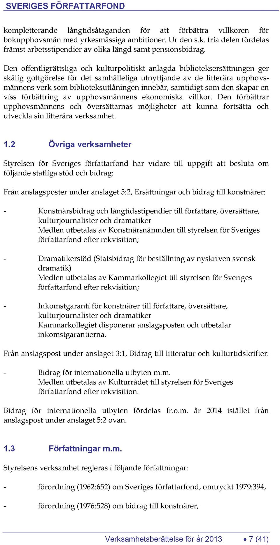 samtidigt som den skapar en viss förbättring av upphovsmännens ekonomiska villkor.