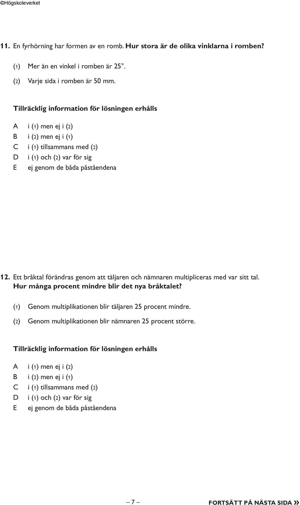 tt bråktal förändras genom att täljaren och nämnaren multipliceras med var sitt tal. Hur många procent mindre blir det nya bråktalet?