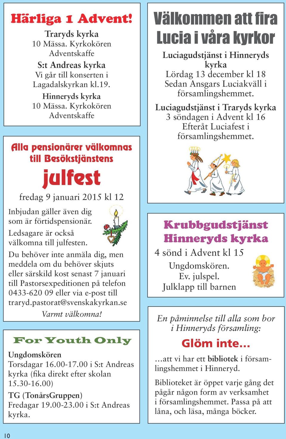 Ledsagare är också välkomna till julfesten.