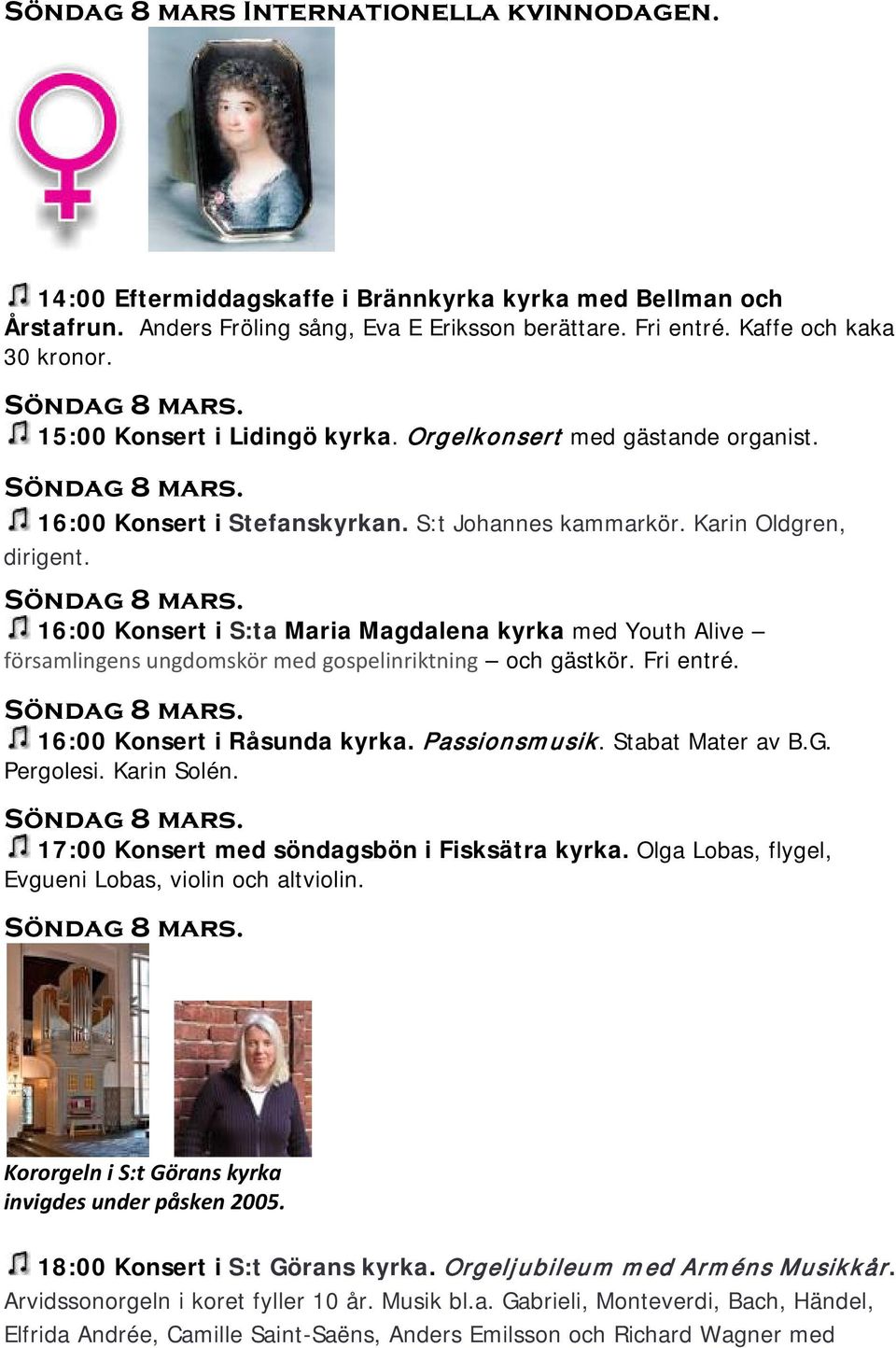 16:00 Konsert i Stefanskyrkan. S:t Johannes kammarkör. Karin Oldgren, dirigent. Söndag 8 mars.