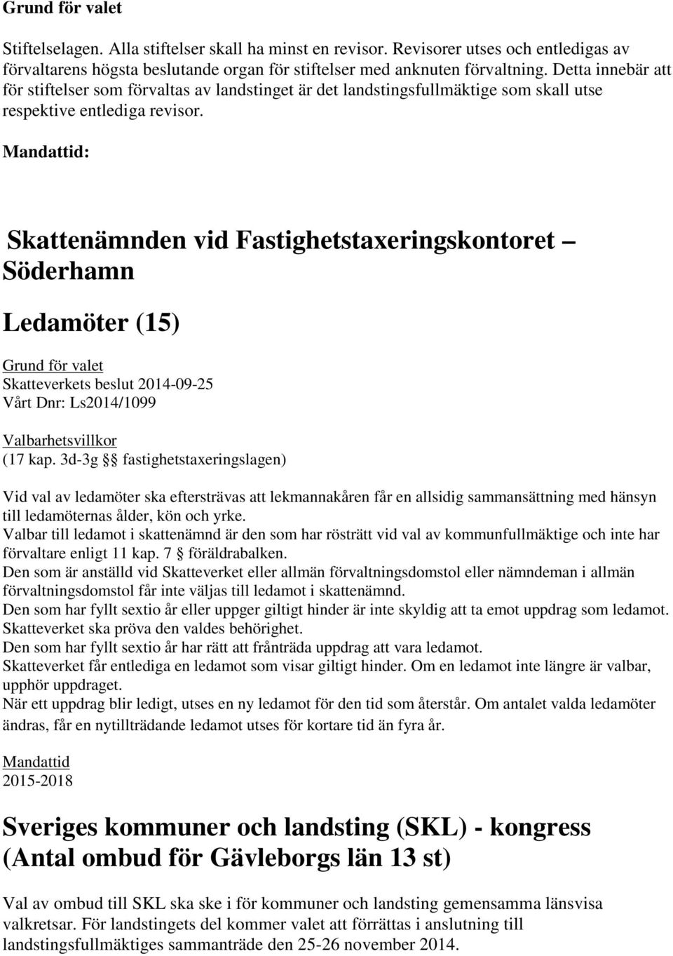 Mandattid: Skattenämnden vid Fastighetstaxeringskontoret Söderhamn Ledamöter (15) Skatteverkets beslut 2014-09-25 Vårt Dnr: Ls2014/1099 Valbarhetsvillkor (17 kap.