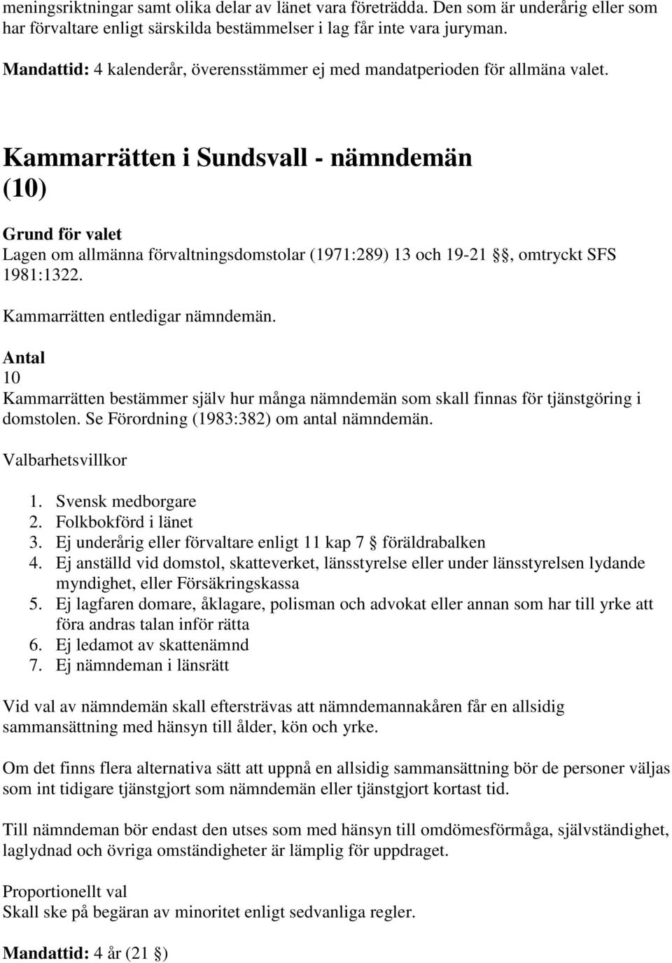 Kammarrätten i Sundsvall - nämndemän (10) Lagen om allmänna förvaltningsdomstolar (1971:289) 13 och 19-21, omtryckt SFS 1981:1322. Kammarrätten entledigar nämndemän.