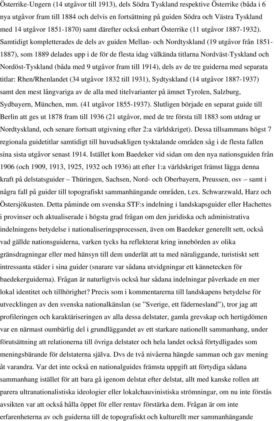 Samtidigt kompletterades de dels av guiden Mellan- och Nordtyskland (19 utgåvor från 1851-1887), som 1889 delades upp i de för de flesta idag välkända titlarna Nordväst-Tyskland och Nordöst-Tyskland