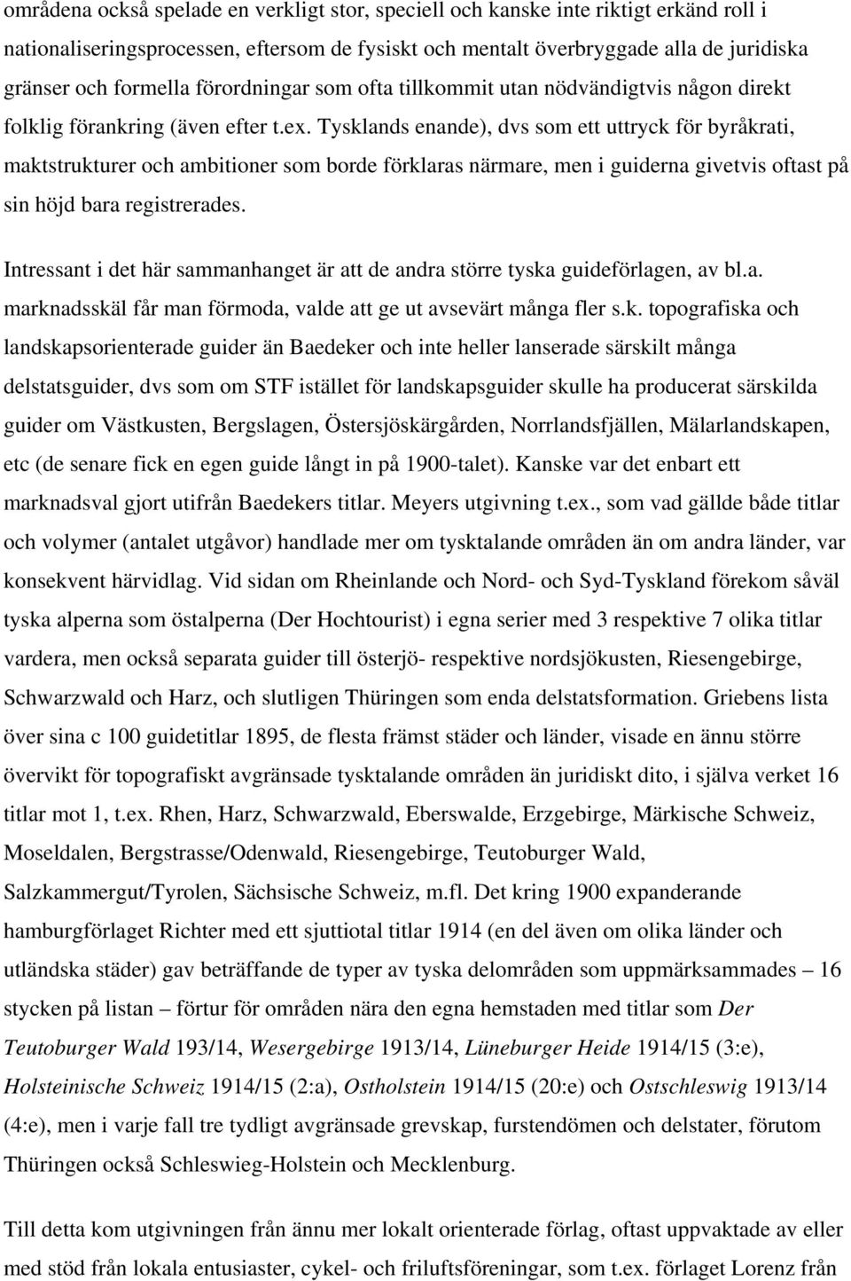 Tysklands enande), dvs som ett uttryck för byråkrati, maktstrukturer och ambitioner som borde förklaras närmare, men i guiderna givetvis oftast på sin höjd bara registrerades.