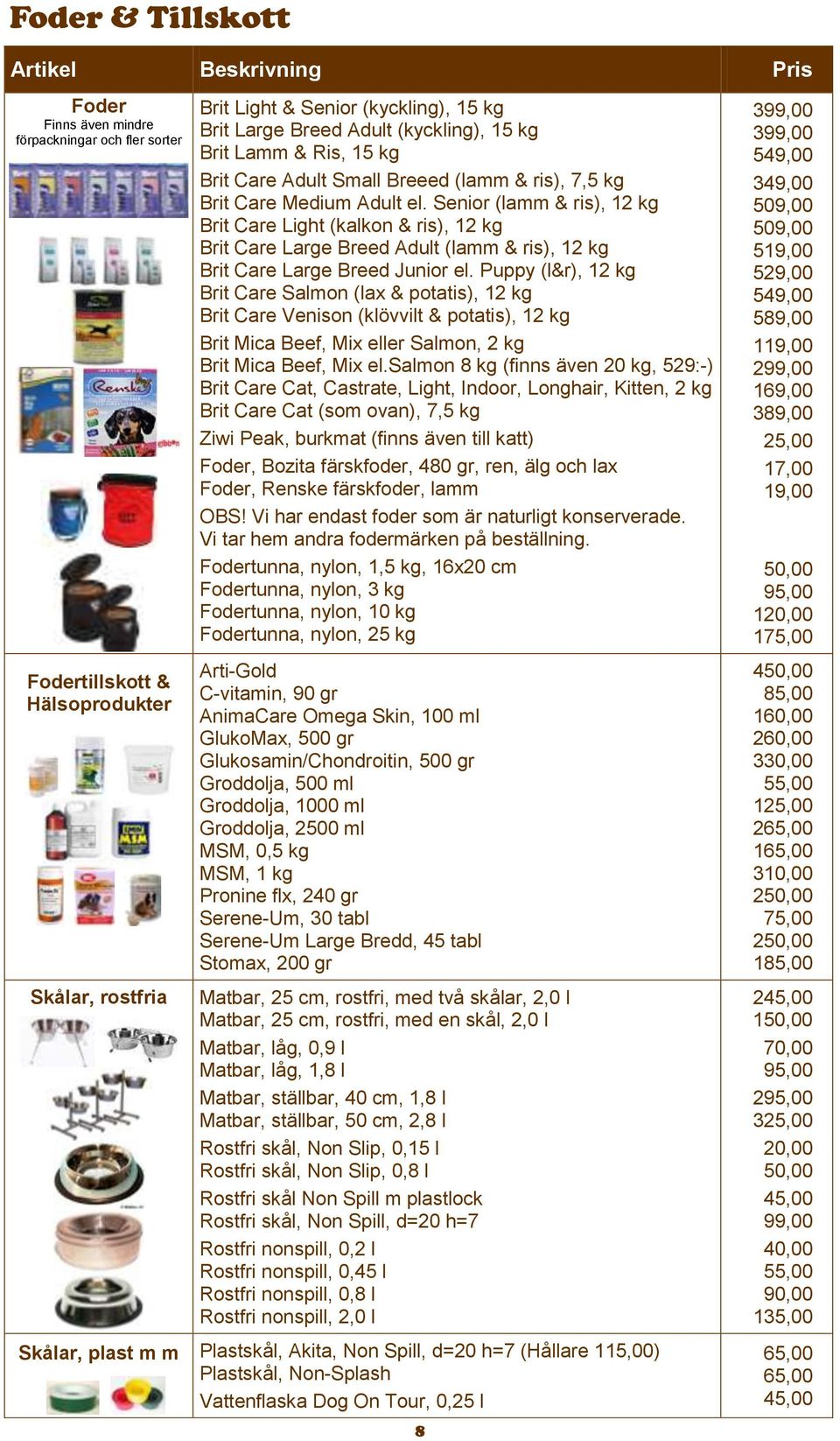 Senior (lamm & ris), 12 kg Brit Care Light (kalkon & ris), 12 kg Brit Care Large Breed Adult (lamm & ris), 12 kg Brit Care Large Breed Junior el.