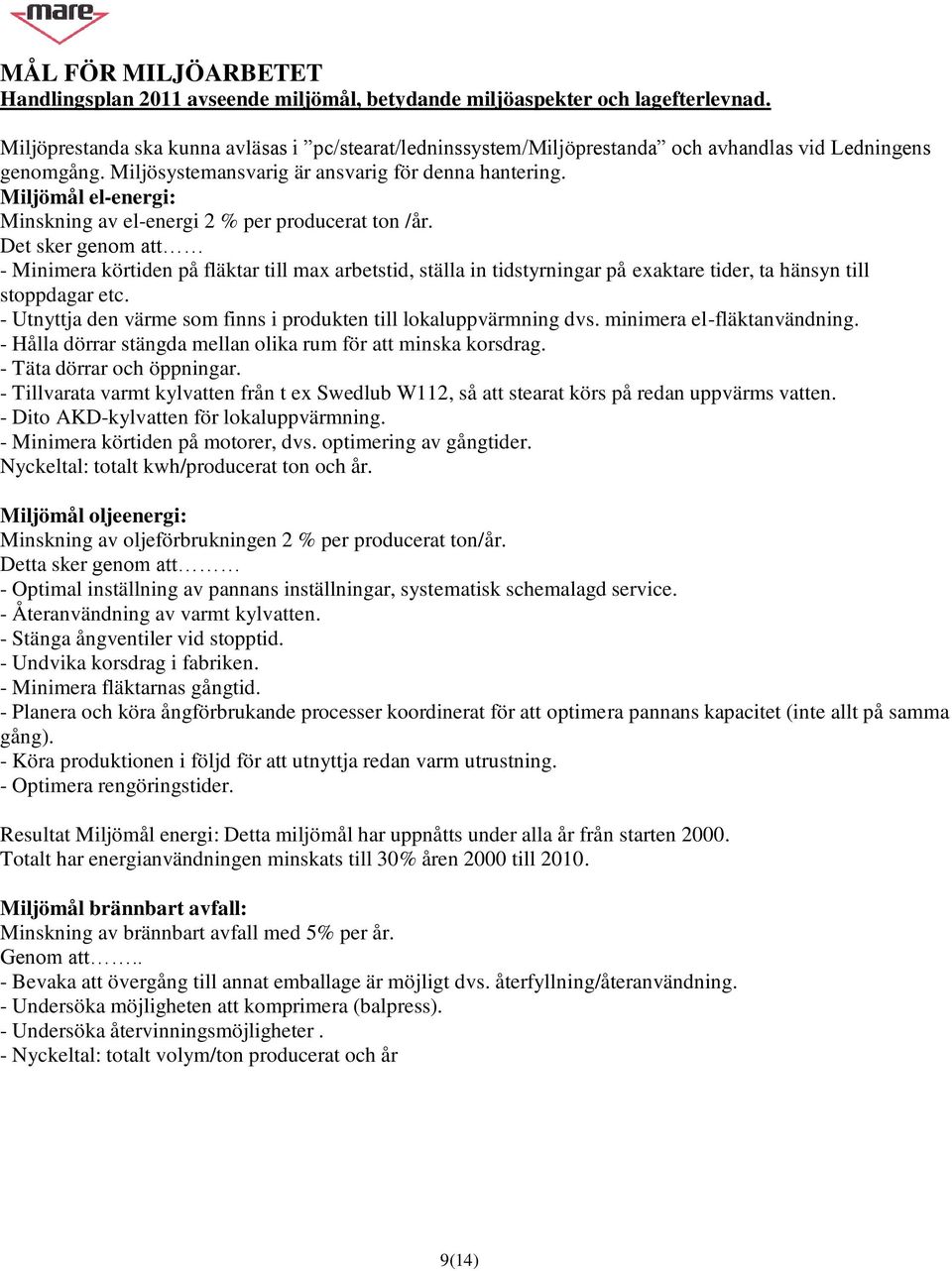 Miljömål el-energi: Minskning av el-energi 2 % per producerat ton /år.