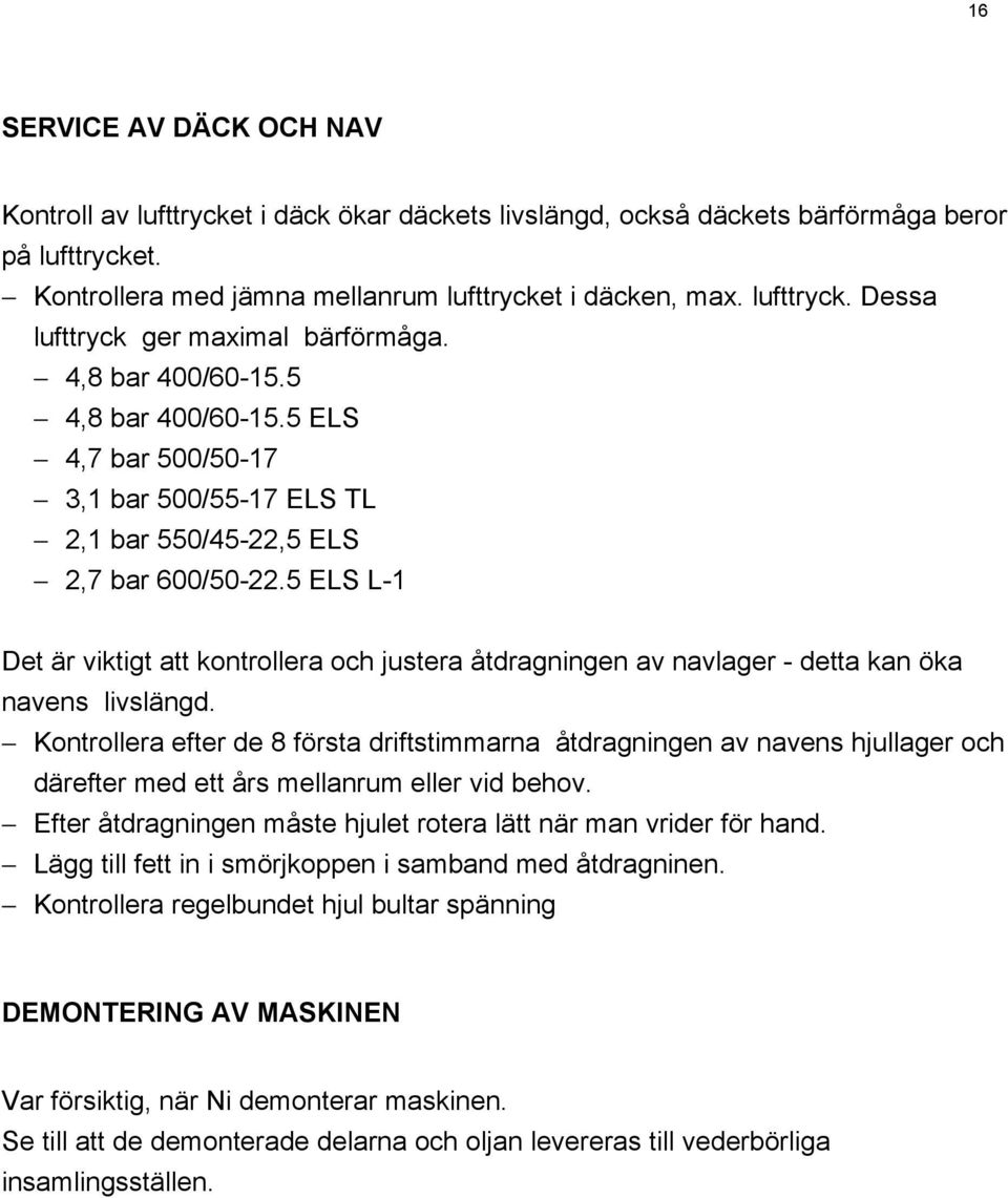 5 ELS L-1 Det är viktigt att kontrollera och justera åtdragningen av navlager - detta kan öka navens livslängd.