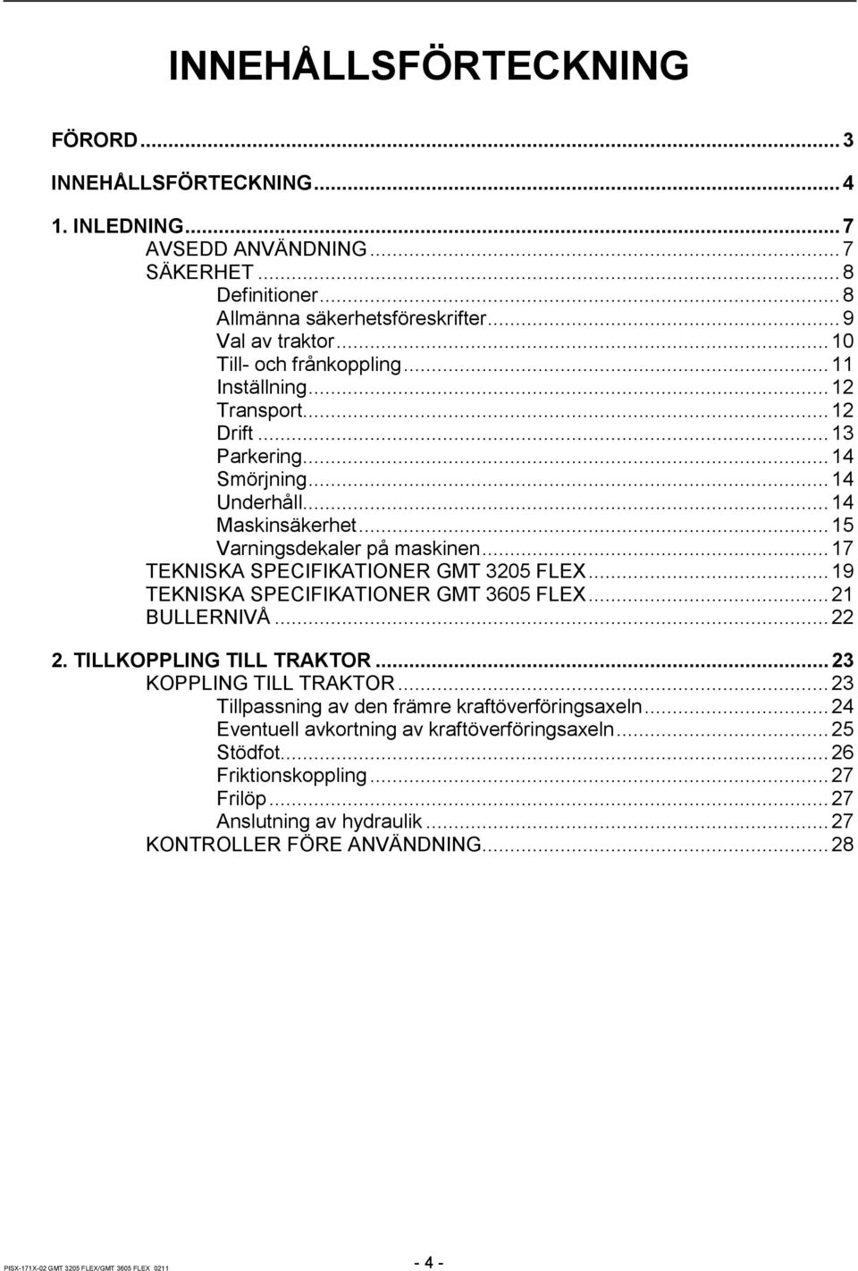 .. 17 TEKNISKA SPECIFIKATIONER GMT 3205 FLEX... 19 TEKNISKA SPECIFIKATIONER GMT 3605 FLEX... 21 BULLERNIVÅ... 22 2. TILLKOPPLING TILL TRAKTOR... 23 KOPPLING TILL TRAKTOR.