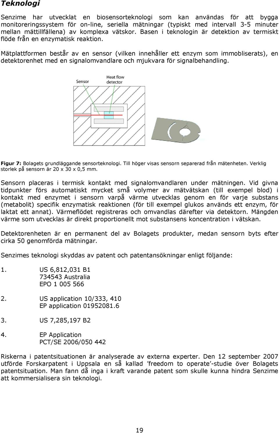 Mätplattformen består av en sensor (vilken innehåller ett enzym som immobliserats), en detektorenhet med en signalomvandlare och mjukvara för signalbehandling.