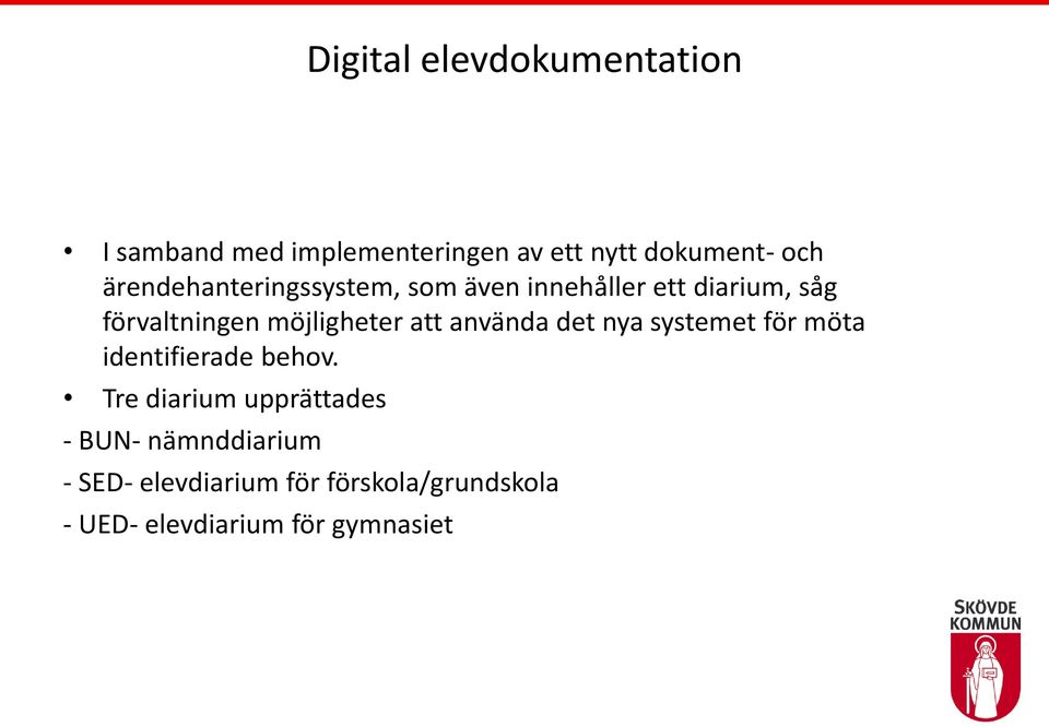 att använda det nya systemet för möta identifierade behov.