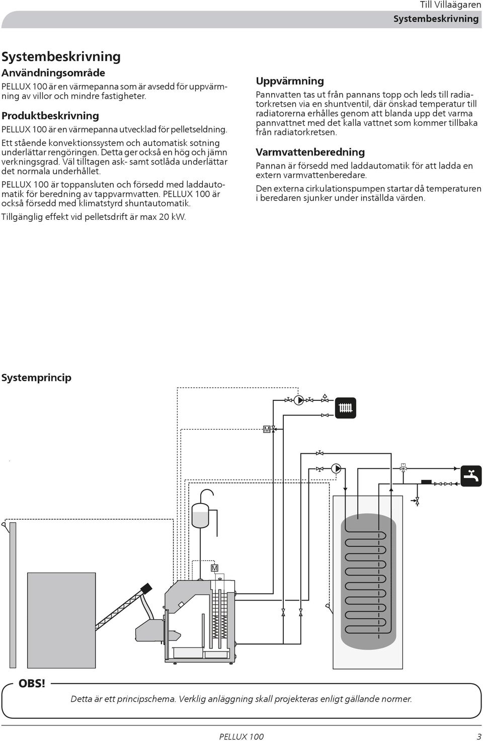 Väl tilltagen ask- samt sotlåda underlättar det normala underhållet. är toppansluten och försedd med laddautomatik för beredning av tappvarmvatten. är också försedd med klimatstyrd shuntautomatik.