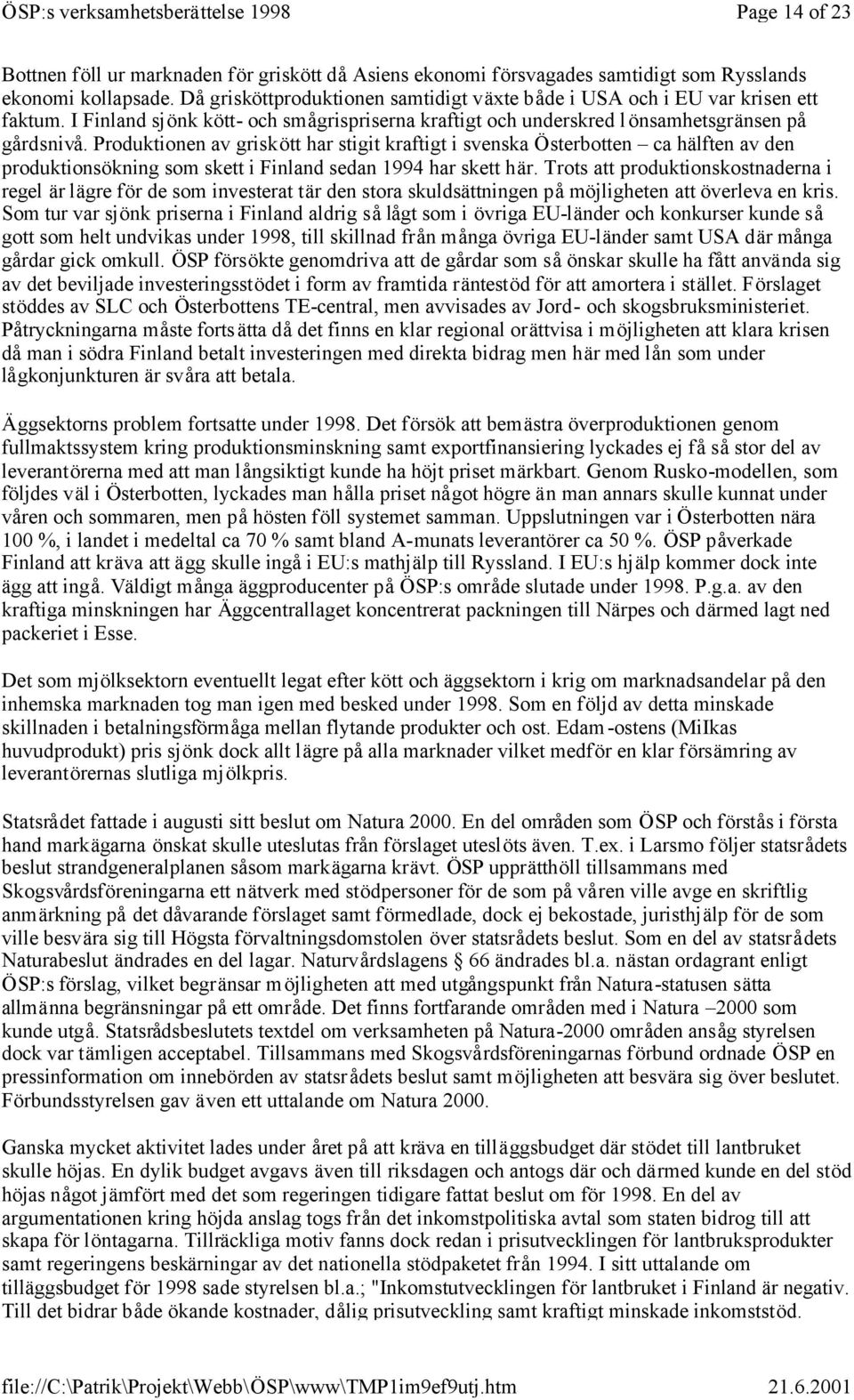 Produktionen av griskött har stigit kraftigt i svenska Österbotten ca hälften av den produktionsökning som skett i Finland sedan 1994 har skett här.