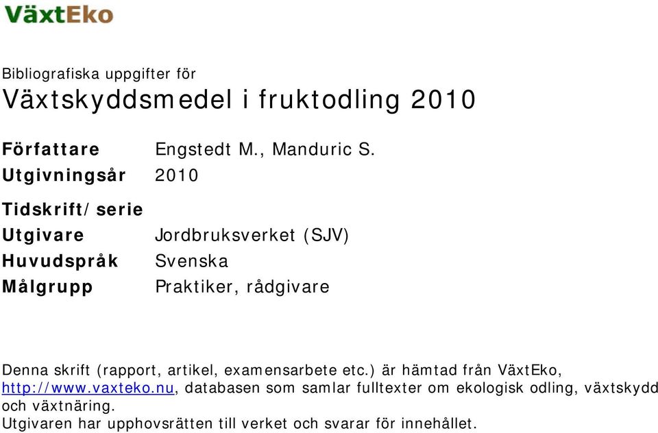 Denna skrift (rapport, artikel, examensarbete etc.) är hämtad från VäxtEko, http://www.vaxteko.