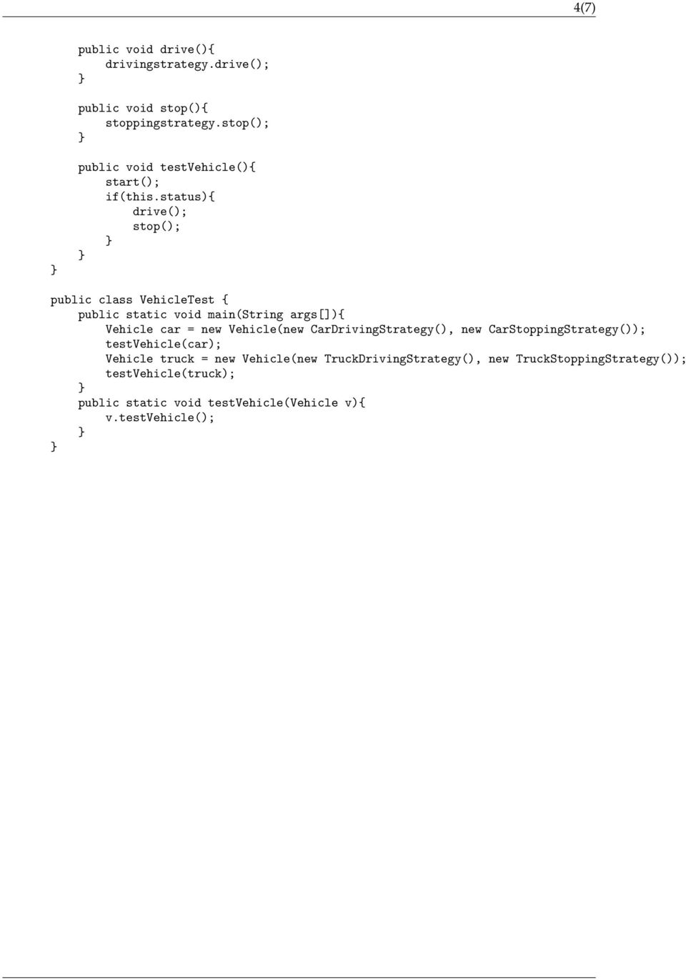 status){ drive(); stop(); public class VehicleTest { public static void main(string args[]){ Vehicle car = new Vehicle(new