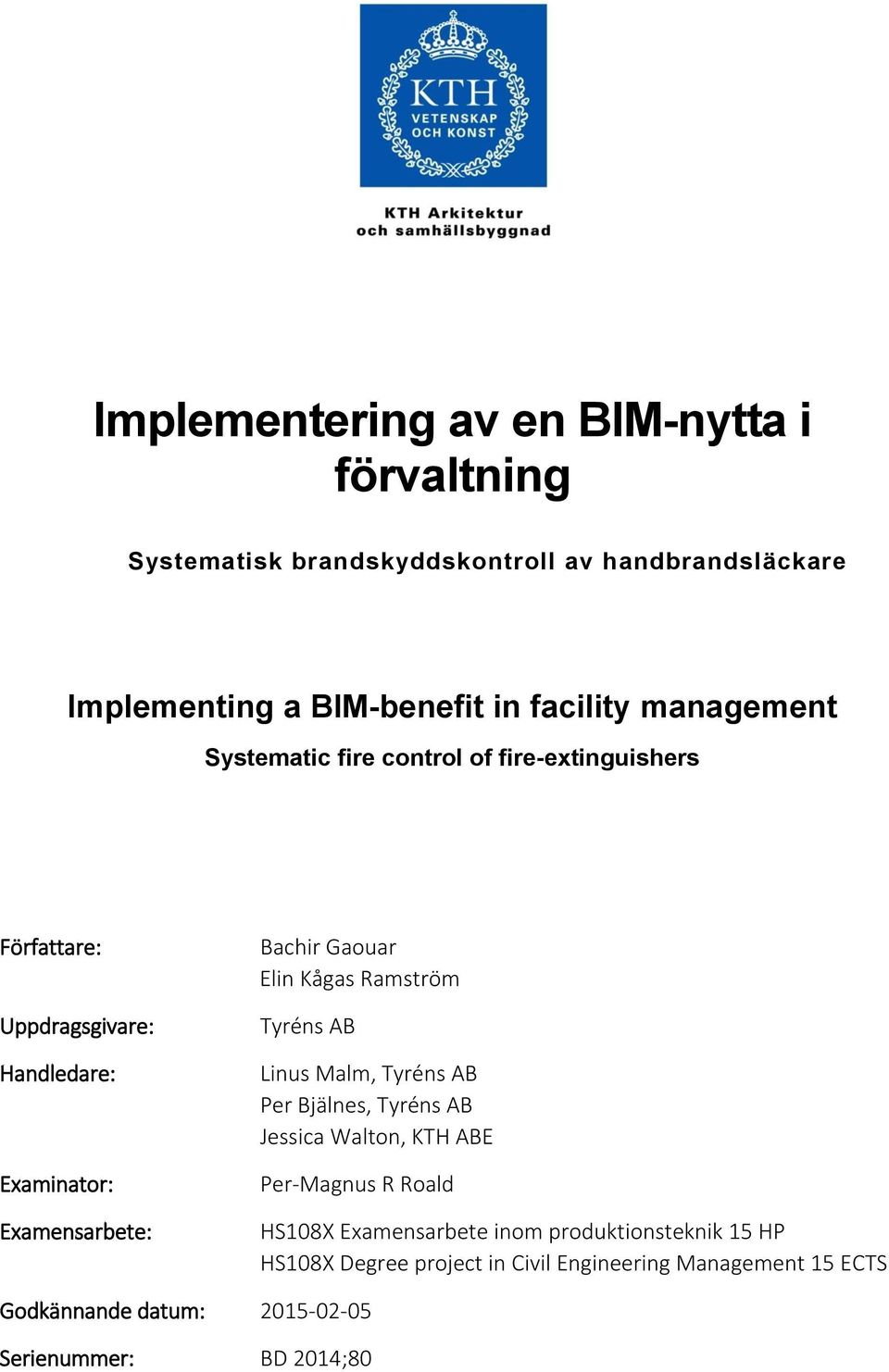 Elin Kågas Ramström Tyréns AB Linus Malm, Tyréns AB Per Bjälnes, Tyréns AB Jessica Walton, KTH ABE Per-Magnus R Roald HS108X Examensarbete