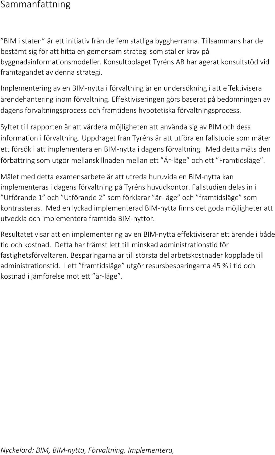 Implementering av en BIM-nytta i förvaltning är en undersökning i att effektivisera ärendehantering inom förvaltning.