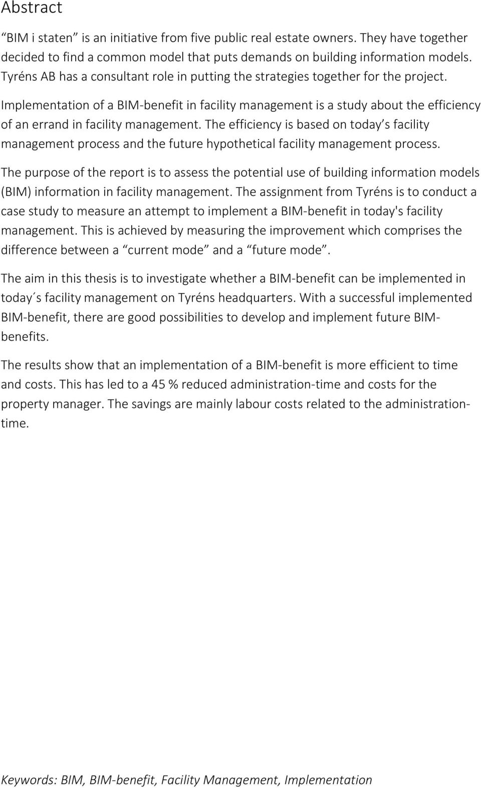 Implementation of a BIM-benefit in facility management is a study about the efficiency of an errand in facility management.