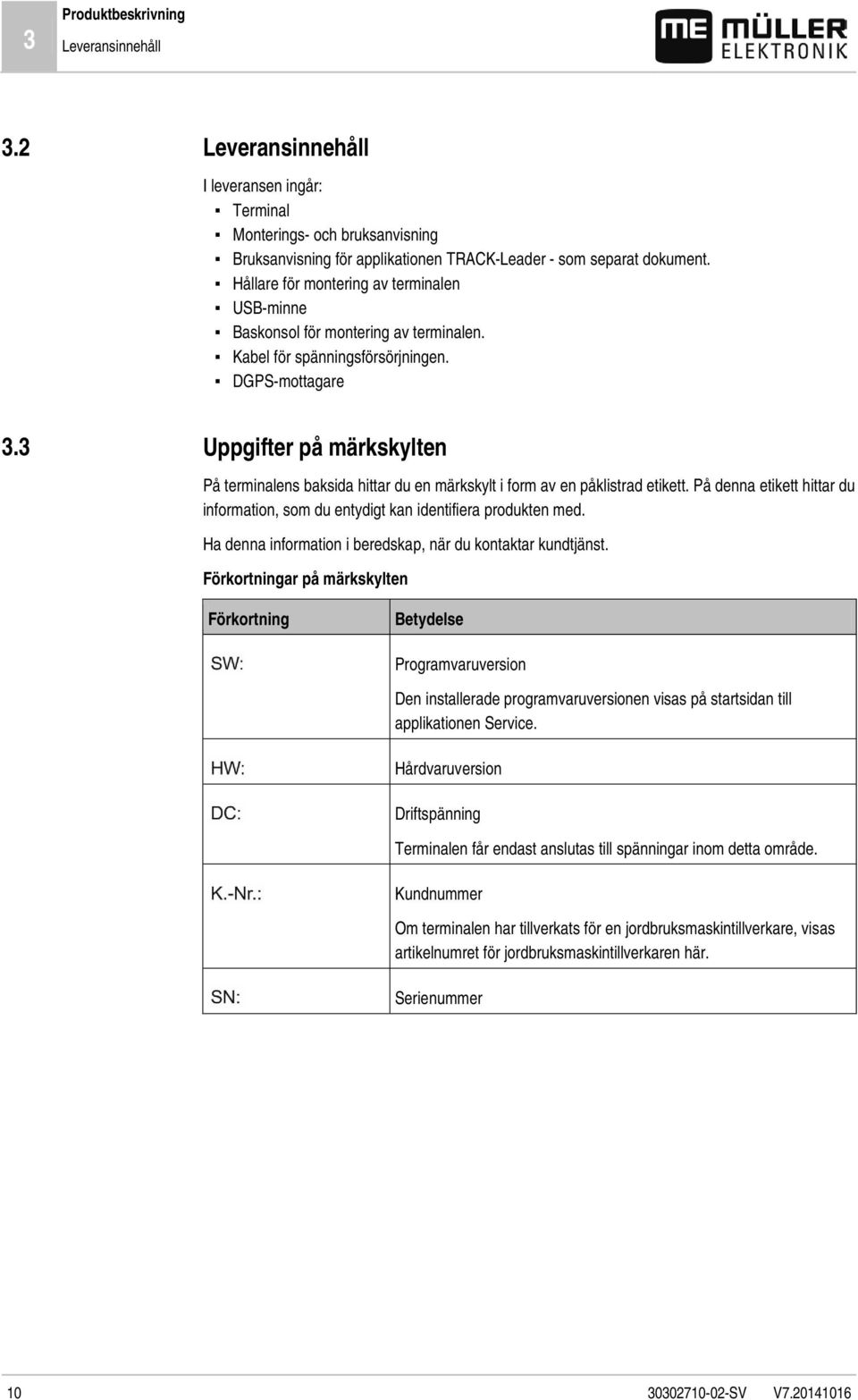 DGPS-mottagare Uppgifter på märkskylten På terminalens baksida hittar du en märkskylt i form av en påklistrad etikett.