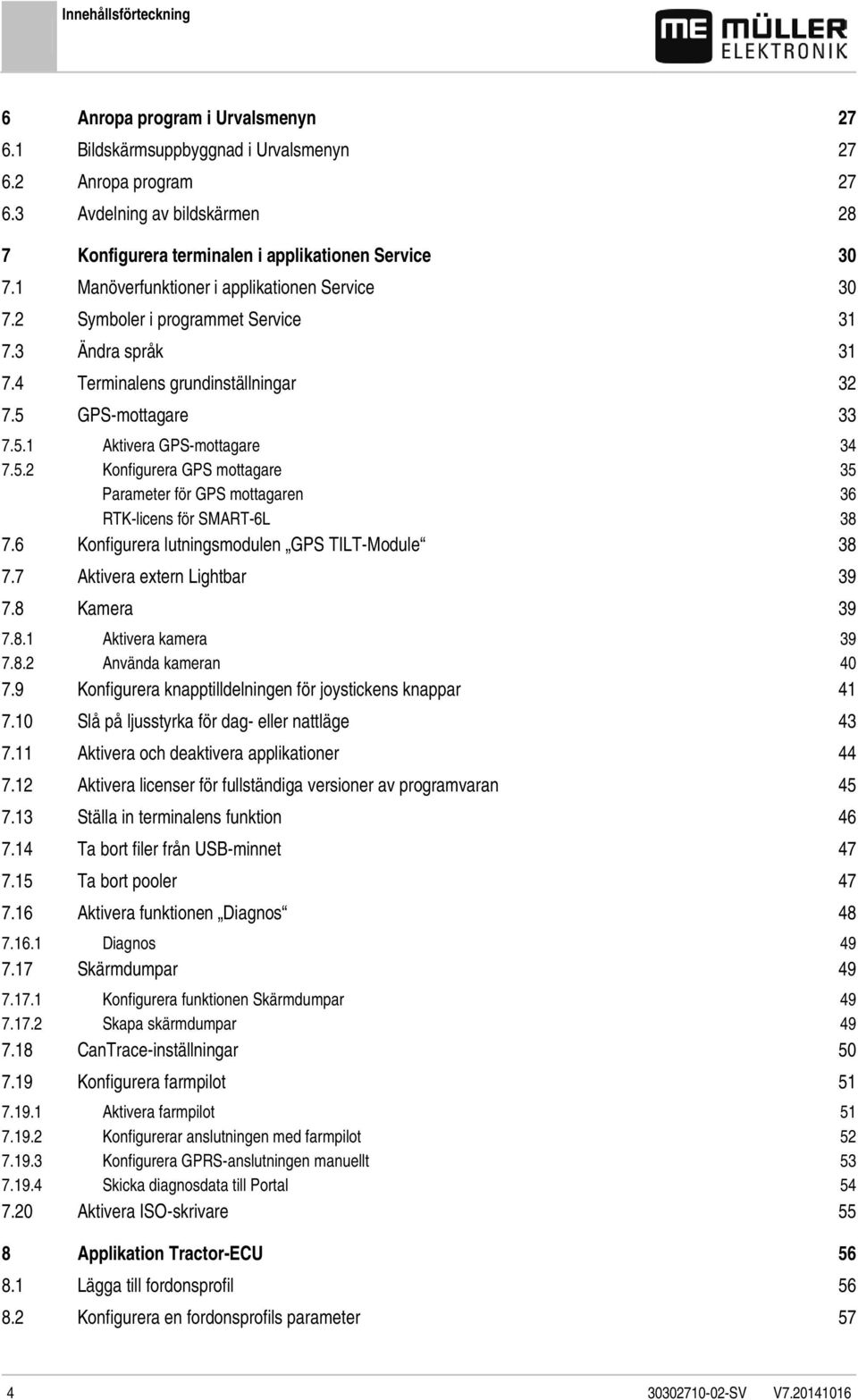 4 Terminalens grundinställningar 32 7.5 GPS-mottagare 33 7.5.1 Aktivera GPS-mottagare 34 7.5.2 Konfigurera GPS mottagare 35 Parameter för GPS mottagaren 36 RTK-licens för SMART-6L 38 7.