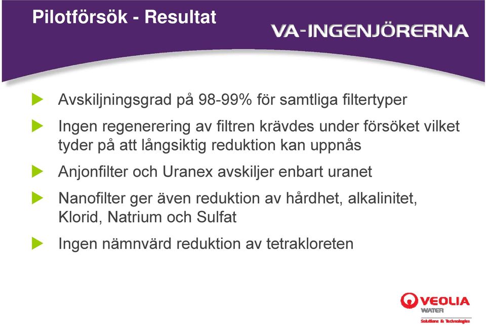 kan uppnås Anjonfilter och Uranex avskiljer enbart uranet Nanofilter ger även reduktion av