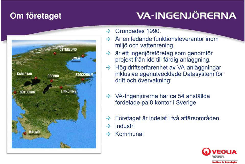 Hög driftserfarenhet av VA-anläggningar i kl i egenutvecklade inklusive t kl d D Datasystem t t fö för