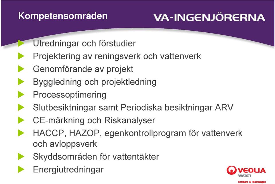 Slutbesiktningar samt Periodiska besiktningar ARV CE-märkning och Riskanalyser HACCP,